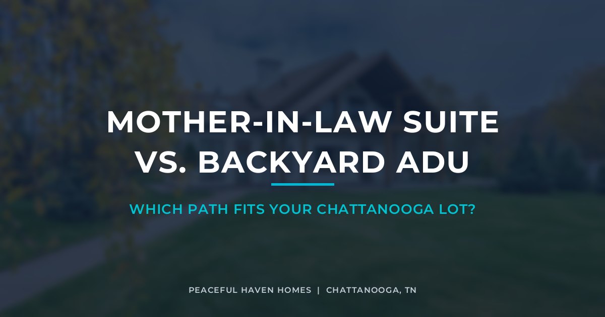 Mother-in-law suite vs backyard ADU in Chattanooga: which path fits your lot? cover graphic